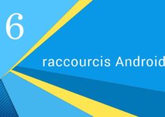 6 raccourcis android connaitre