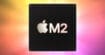 Apple M2 : le nouveau processeur des MacBook est jusqu'à 45% plus puissant que le M1